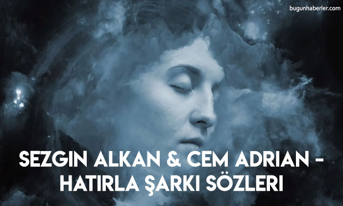 Sezgin Alkan & Cem Adrian – Hatırla Şarkı Sözleri