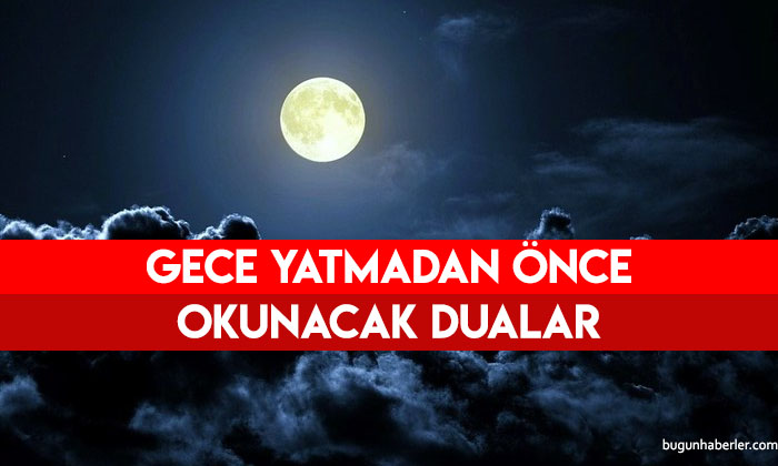 Gece yatmadan önce okunacak dualar Akşam uyumadan önce okunacak dualar hangileridir