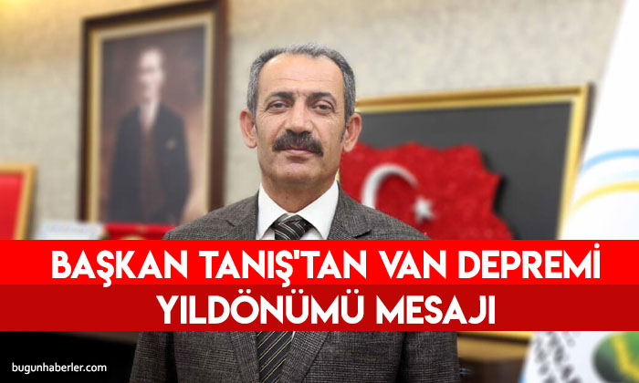 Gürpınar Belediye Başkanı Tanış’tan Van Depremi yıldönümü mesajı