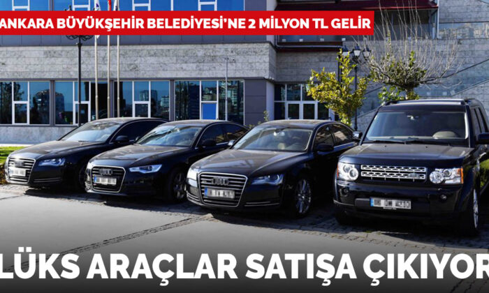 Ankara Büyükşehir Belediyesi lüks araçlarını satışa çıkarıyor