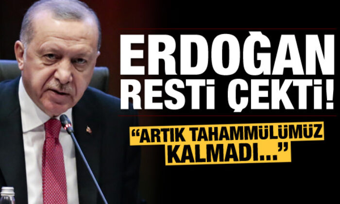 Başkan Erdoğan resti çekti: Artık tahammülümüz kalmadı…
