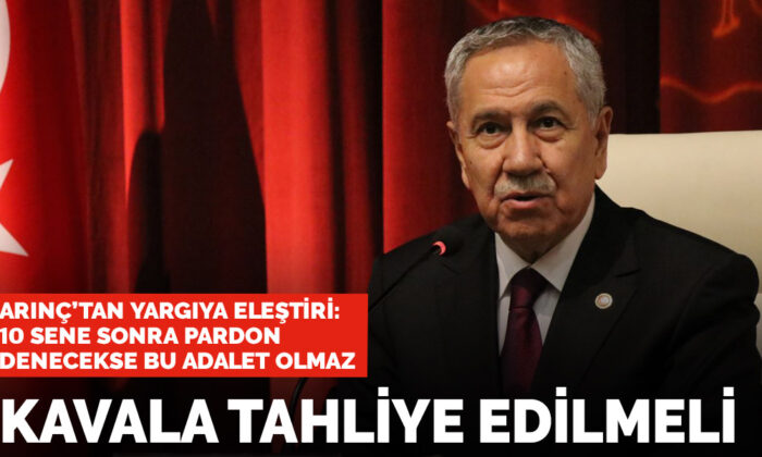 Bülent Arınç: Osman Kavala tahliye edilmeli