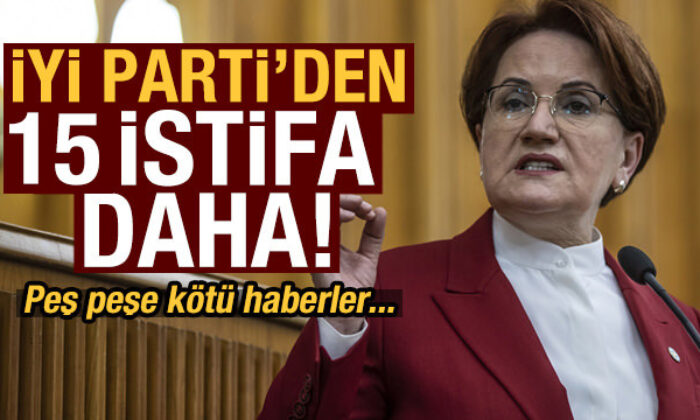 İYİ Parti’de 15 istifa haberi daha!