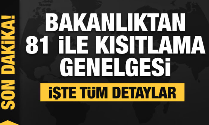 Son dakika! Bakanlıktan 81 ile kısıtlama genelgesi! Ne zaman başlayacak?
