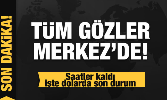 Tüm gözler Merkez’de! Saatler kaldı… İşte dolarda son durum