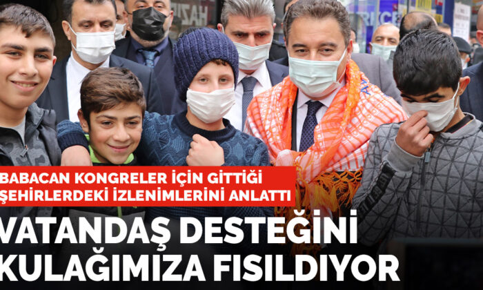 Babacan: Vatandaş desteğini kulağımıza fısıldıyor