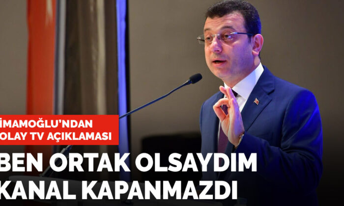 İmamoğlu’ndan Olay TV açıklaması: Ben ortak olsam kanal kapanmazdı