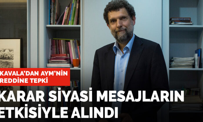Kavala’dan AYM’nin reddine tepki: Karar siyasi mesajların etkisiyle alındı
