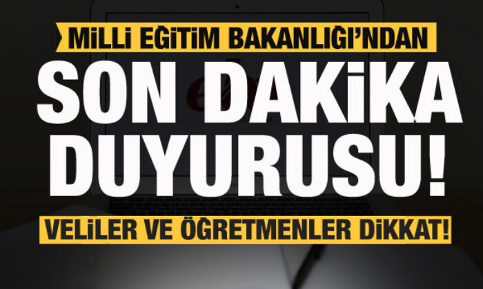 MEB’den son dakika duyurusu! Veliler ve öğretmenler dikkat!