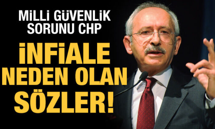 Milli güvenlik sorunu CHP: İnfiale neden olan sözler!