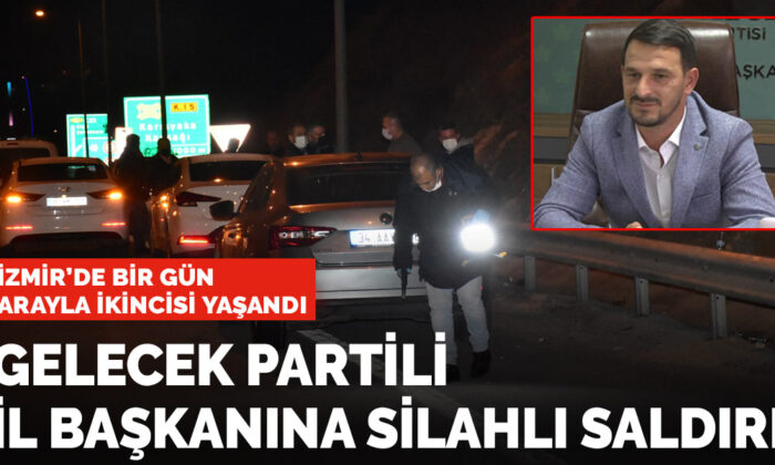 Son dakika! İzmir’de Gelecek Partili İl Başkanına silahlı saldırı