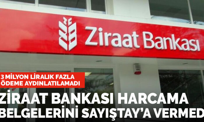 Ziraat Bankası Sayıştay’a belgeleri vermedi, 3 milyonluk ödeme aydınlatılamadı