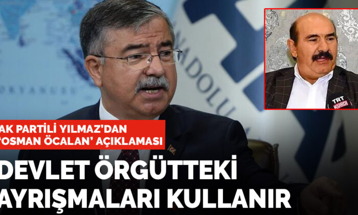 AK Partili Yılmaz’dan ‘Osman Öcalan’ açıklaması: Devlet örgütteki ayrışmaları kullanır