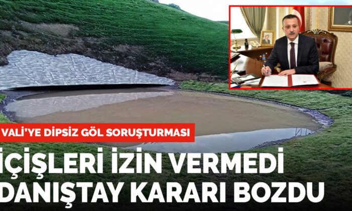 Dipsiz Göl soruşturmasında yeni gelişme: Danıştay İçişleri’nin kararını bozdu