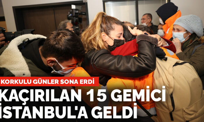 Nijerya’da kaçırılan 15 gemici İstanbul’a geldi