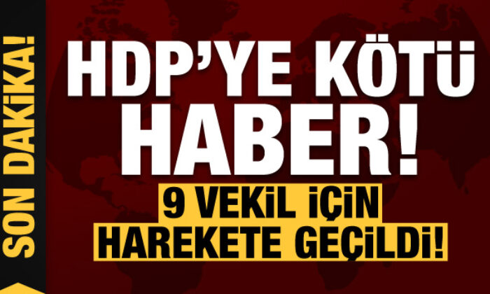 Son dakika: HDP’ye kötü haber! 9 milletvekili için harekete geçildi