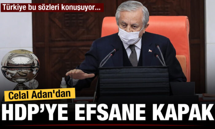 TBMM Başkanvekili Celal Adan’dan HDP’ye kapak gibi sözler