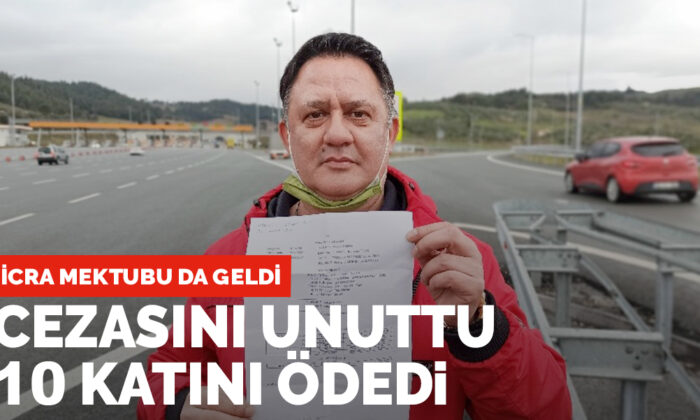 Cezasını unuttu, 10 katını ödedi