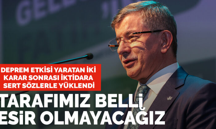 Davutoğlu’ndan Erdoğan’a sert sözler: Tarafımız belli, gündeminize esir olmayacağız