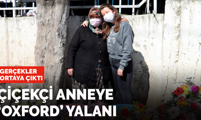 Gerçekler ortaya çıktı! Çiçekçi anneye Oxford yalanı