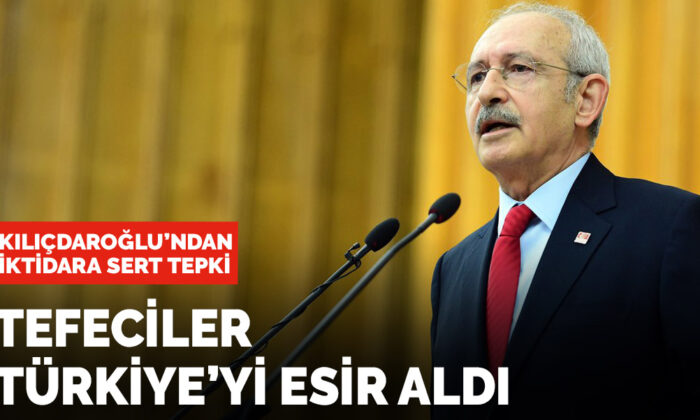Kılıçdaroğlu’ndan iktidara sert tepki: Tefeciler Türkiye’yi esir aldı
