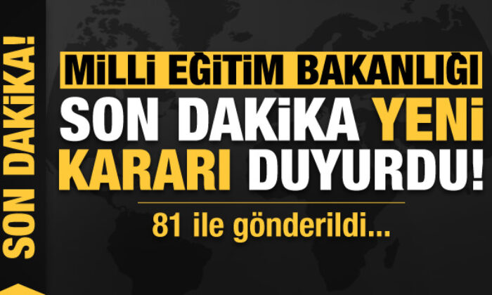 Milli Eğitim Bakanlığı’ndan son dakika yeni karar! 81 ile gönderildi…