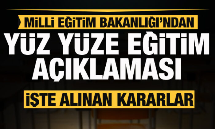Milli Eğitim Bakanlığı’ndan yüz yüze eğitim ve okullarla ilgili açıklama!