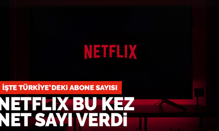 Netflix bu kez net sayısı verdi… İşte Türkiye’deki abone sayısı