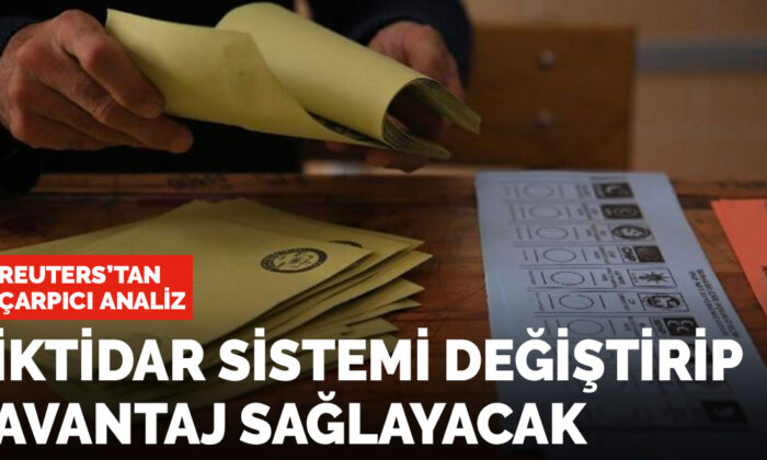 Reuters: İktidar sistem değişikliği ile avantaj sağlayabilir