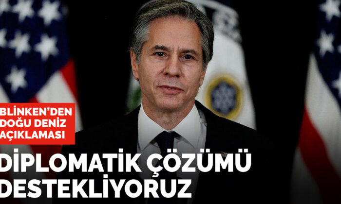 Son dakika! Blinken’den Doğu Akdeniz açıklaması: Diplomatik çözümü destekliyoruz