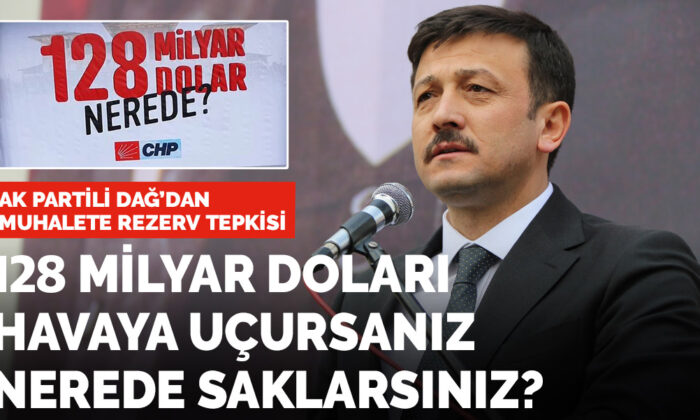 AK Partili Hamza Dağ’dan muhalefete rezerv tepkisi: 128 milyar doları havaya uçursanız nerede saklarsınız?