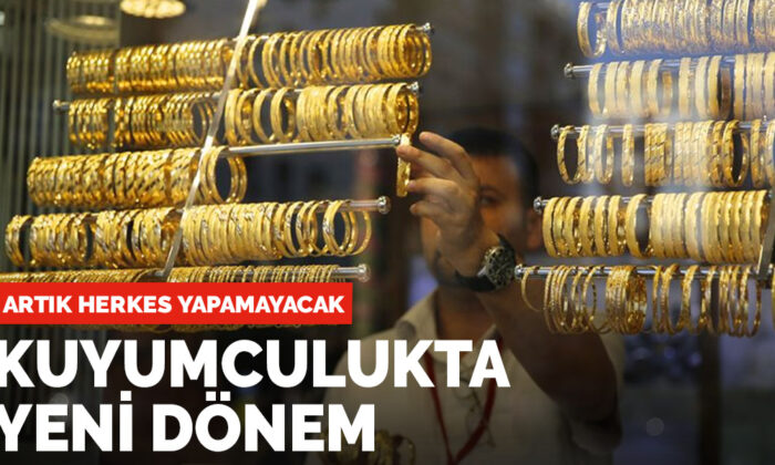 Kuyumcular için yeni dönem başladı! Artık herkes yapamayacak