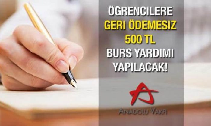 Anadolu Vakfı öğrencilere karşılıksız aylık 500 TL burs verecek! Başvurular sona eriyor…