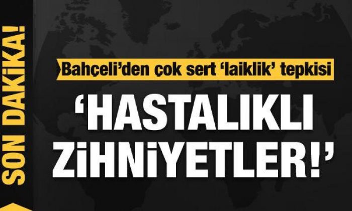 Bahçeli’den ‘Laiklik anayasadan çıkarılmalı’ sözlerine çok sert tepki