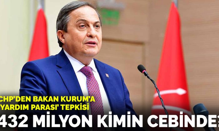 CHP’den Bakan Kurum’a ‘yardım parası’ tepkisi: 432 milyon kimin cebinde?