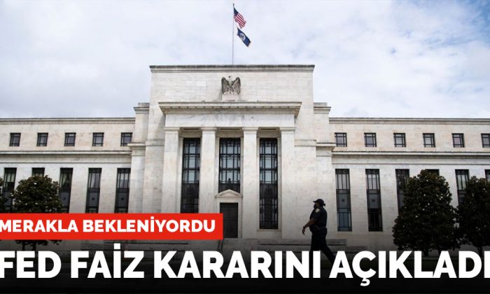 FED, piyasaların merakla beklediği faiz kararını açıkladı