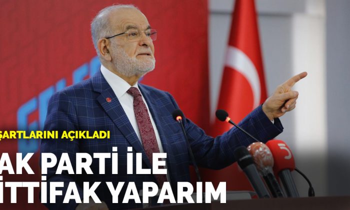 Karamollaoğlu, Cumhur İttifakı’na katılma şartlarını açıkladı