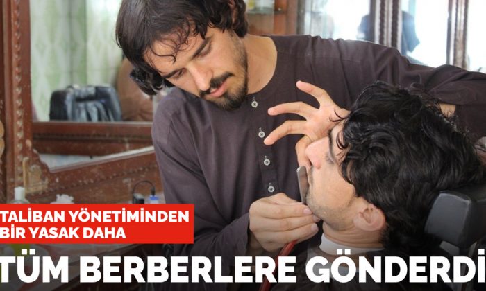 Taliban yönetiminden bir yasak daha! Tüm berberlere gönderildi