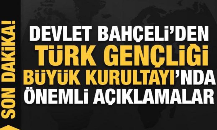 Devlet Bahçeli’den Türk Gençliği Büyük Kurultayı’nda önemli açıklamalar