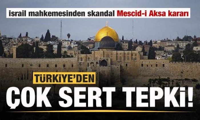 İsrail mahkemesinden skandal karar! Türkiye’den sert tepki!