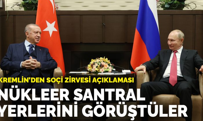 Kremlin’den Soçi zirvesi açıklaması: Putin ve Erdoğan nükleer santral yerlerini konuştular